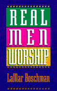 Real Men Worship - Boschman, Lamar