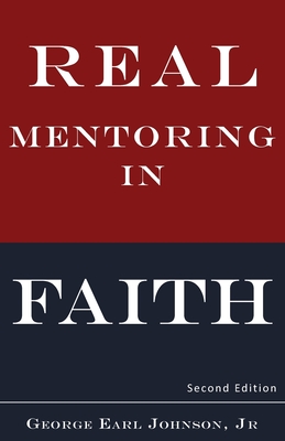 Real Mentoring in Faith - Johnson, George Earl