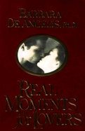 Real Moments for Lovers - De Angelis, Barbara, Ph.D.