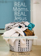Real Moms... Real Jesus: Meet the Friend Who Understands