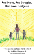 Real Mums, Real Struggles, Real Love, Real Jesus