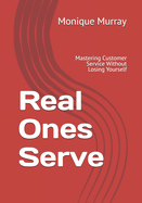 Real Ones Serve: Mastering Customer Service Without Losing Yourself