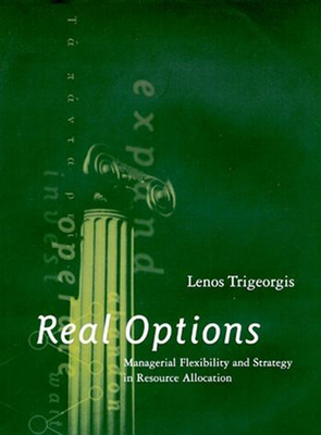 Real Options: Managerial Flexibility and Strategy in Resource Allocation - Trigeorgis, Lenos