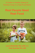 Real People Need Real Food: A Guide to Healthy Eating for Families Living in a Fast Food World