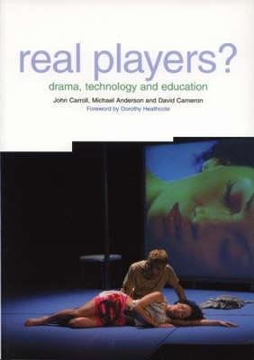 Real Players?: Drama, Technology and Education - Cameron, David, and Carroll, John, and Anderson, Michael