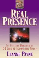 Real Presence: The Christian Worldview of C. S. Lewis as Incarnational Reality