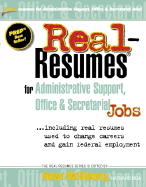 Real-Resumes for Administrative Support, Office & Secretarial Jobs: Including Real Resumes Used to Change Careers and Gain Federal Employment