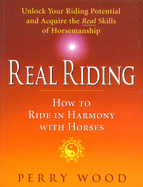 Real Riding: How to Ride in Harmony with Horses