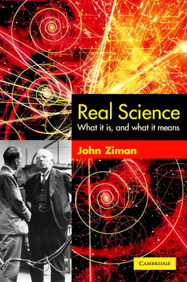 Real Science: What It Is and What It Means - Ziman, John