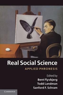 Real Social Science: Applied Phronesis - Flyvbjerg, Bent (Editor), and Landman, Todd (Editor), and Schram, Sanford (Editor)