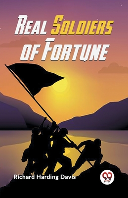 Real Soldiers Of Fortune - Harding Davis, Richard