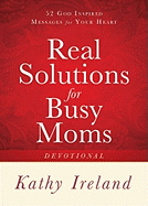 Real Solutions for Busy Moms Devotional: 52 God-Inspired Messages for Your Heart