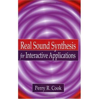 Real Sound Synthesis for Interactive Applications - Cook, Perry R