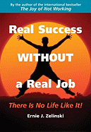 Real Success Without a Real Job: There Is No Life Like It!
