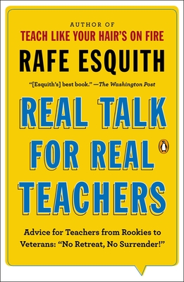 Real Talk for Real Teachers: Advice for Teachers from Rookies to Veterans: No Retreat, No Surrender! - Esquith, Rafe