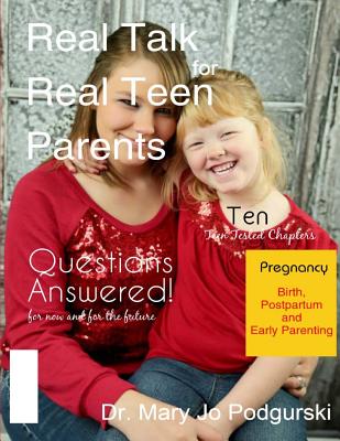 Real Talk for Real Teen Parents: A Real Life Workbook for Young Parents - Podgurski, Mary Jo