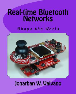 Real-time Bluetooth Networks: Shape the World - Valvano, Jonathan W