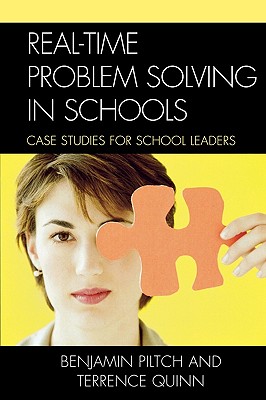 Real-Time Problem Solving in Schools: Case Studies for School Leaders - Piltch, Benjamin, and Quinn, Terrence