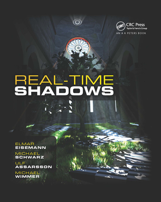 Real-Time Shadows - Eisemann, Elmar, and Schwarz, Michael, and Assarsson, Ulf