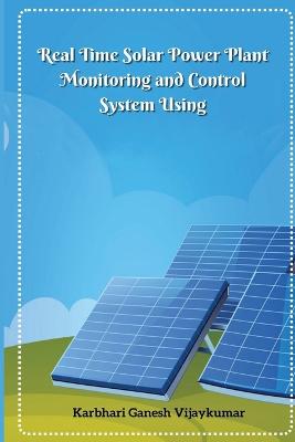 Real Time Solar Power Plant Monitoring and Control System - Vijaykumar, Karbhari Ganesh