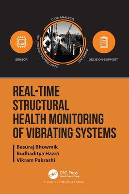 Real-Time Structural Health Monitoring of Vibrating Systems - Bhowmik, Basuraj, and Hazra, Budhaditya, and Pakrashi, Vikram