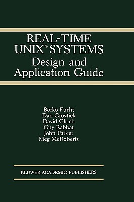 Real-Time Unix(r) Systems: Design and Application Guide - Furht, Borko, and Grostick, Dan, and Gluch, David