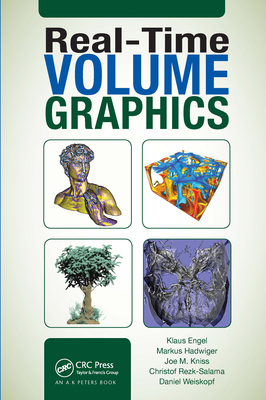 Real-Time Volume Graphics - Engel, Klaus, and Hadwiger, Markus, and Kniss, Joe