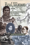 Real Women: Of Tampa and Hillsborough County from Prehistory to the Millenium