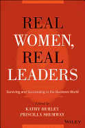 Real Women, Real Leaders: Surviving and Succeeding in the Business World