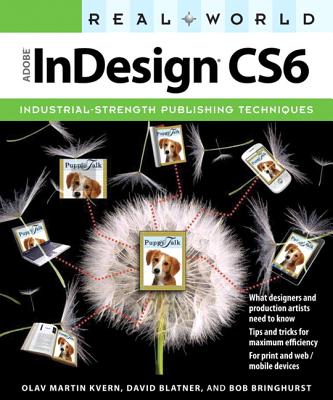 Real World Adobe InDesign CS6 - Kvern, Olav Martin, and Blatner, David, and Bringhurst, Bob