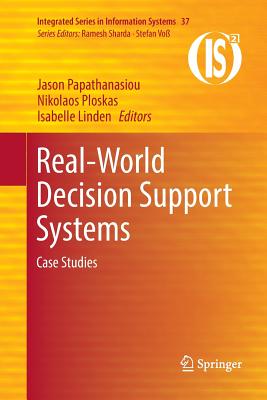 Real-World Decision Support Systems: Case Studies - Papathanasiou, Jason (Editor), and Ploskas, Nikolaos (Editor), and Linden, Isabelle (Editor)