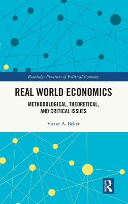 Real World Economics: Methodological, Theoretical, and Critical Issues - Beker, Victor A