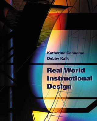 Real World Instructional Design - Cennamo, Katherine, and Kalk, Debby