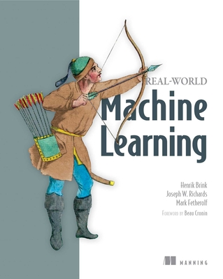 Real-World Machine Learning - Brink, Henrick, and Richards, Joesph, and Fetherolf, Mark