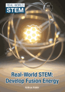 Real-World Stem: Develop Fusion Energy