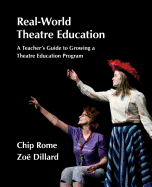 Real-World Theatre Education: A Teacher's Guide to Growing a Theatre Education Program