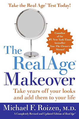 Realage Makeover: Take Years Off Your Looks And Add Them To Your Life - Roizen, Michael