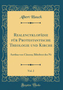 Realencyklop?die F?r Protestantische Theologie Und Kirche, Vol. 2: Arethas Von C?sarea-Bibeltext Des NT (Classic Reprint)