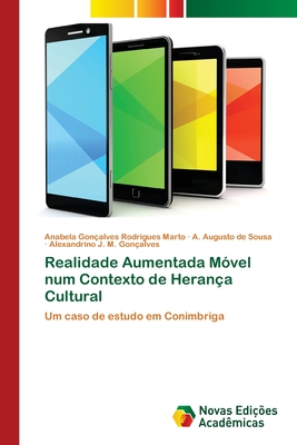 Realidade Aumentada Mvel num Contexto de Herana Cultural - Gonalves Rodrigues Marto, Anabela, and de Sousa, A Augusto, and M Gonalves, Alexandrino J