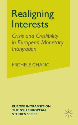 Realigning Interests: Crisis and Credibility in European Monetary Integration - Chang, M