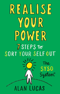 Realise Your Power: 7 Steps to Sort Your Self Out
