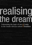 Realising the Dream: Unlearning the Logic of Race in the South African School