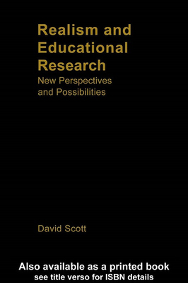 Realism and Educational Research: New Perspectives and Possibilities - Scott, David, Dr.