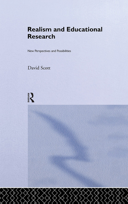 Realism and Educational Research: New Perspectives and Possibilities - Scott, David