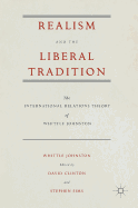 Realism and the Liberal Tradition: The International Relations Theory of Whittle Johnston