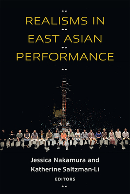 Realisms in East Asian Performance - Nakamura, Jessica (Editor), and Saltzman-Li, Katherine (Editor)