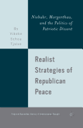 Realist Strategies of Republican Peace: Niebuhr, Morgenthau, and the Politics of Patriotic Dissent