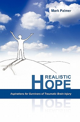 Realistic Hope: Aspirations for Survivors of Traumatic Brain Injury - Palmer, Mark