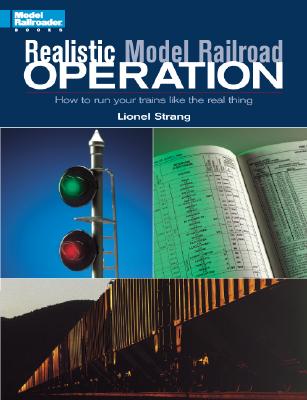Realistic Model Railroad Operation: How to Run Your Trains Like the Real Thing - Strang, Lionel