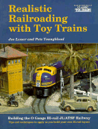 Realistic Railroading with Toy Trains - Lesser, Joe, and Youngblood, Pete